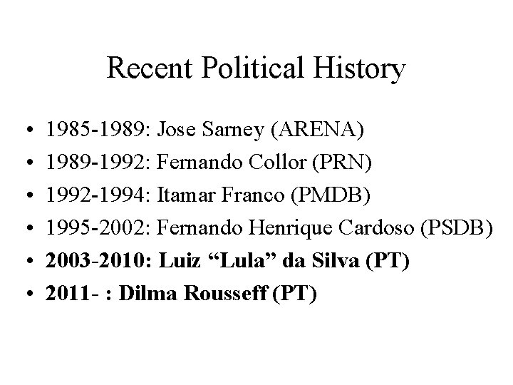 Recent Political History • • • 1985 -1989: Jose Sarney (ARENA) 1989 -1992: Fernando