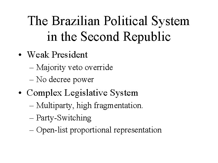 The Brazilian Political System in the Second Republic • Weak President – Majority veto