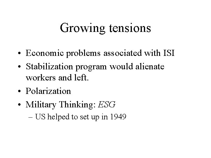 Growing tensions • Economic problems associated with ISI • Stabilization program would alienate workers