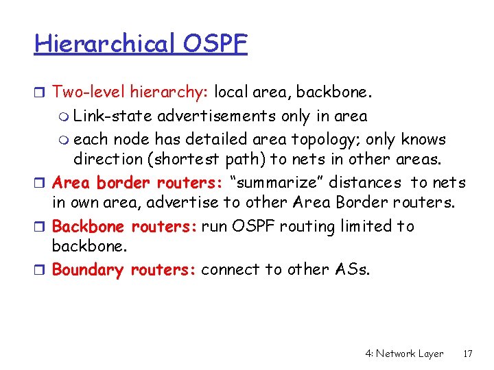 Hierarchical OSPF r Two-level hierarchy: local area, backbone. m Link-state advertisements only in area