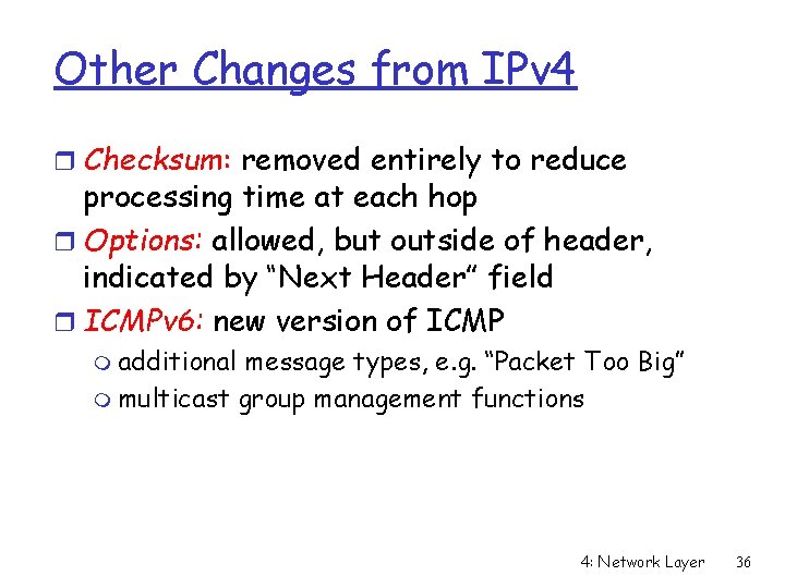 Other Changes from IPv 4 r Checksum: removed entirely to reduce processing time at