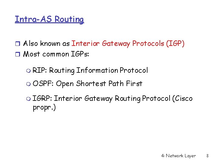 Intra-AS Routing r Also known as Interior Gateway Protocols (IGP) r Most common IGPs: