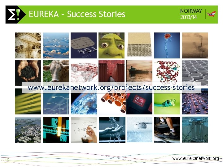 EUREKA – Success Stories > 13 www. eurekanetwork. org/projects/success-stories >13 www. eurekanetwork. org 