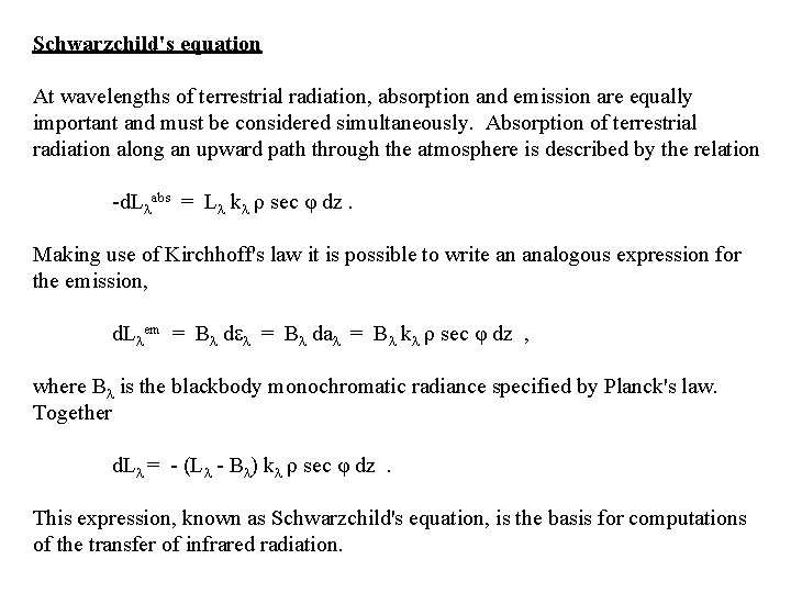 Schwarzchild's equation At wavelengths of terrestrial radiation, absorption and emission are equally important and