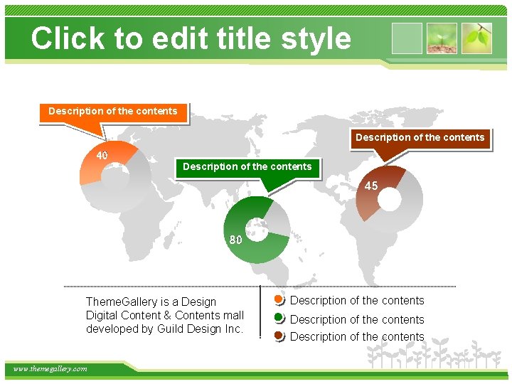 Click to edit title style Description of the contents Theme. Gallery is a Design