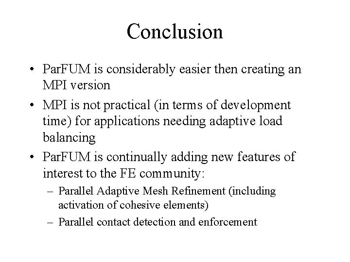 Conclusion • Par. FUM is considerably easier then creating an MPI version • MPI Conclusion • Par. FUM is considerably easier then creating an MPI version • MPI