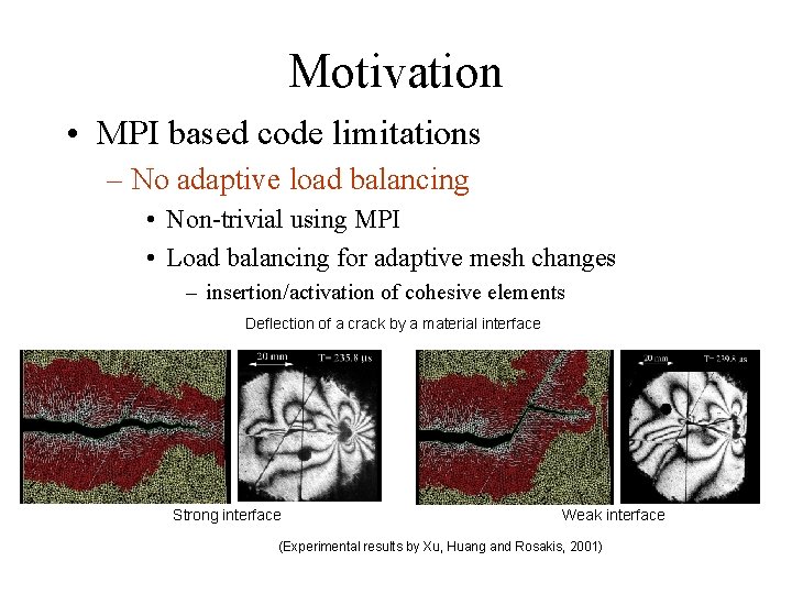 Motivation • MPI based code limitations – No adaptive load balancing • Non-trivial using Motivation • MPI based code limitations – No adaptive load balancing • Non-trivial using