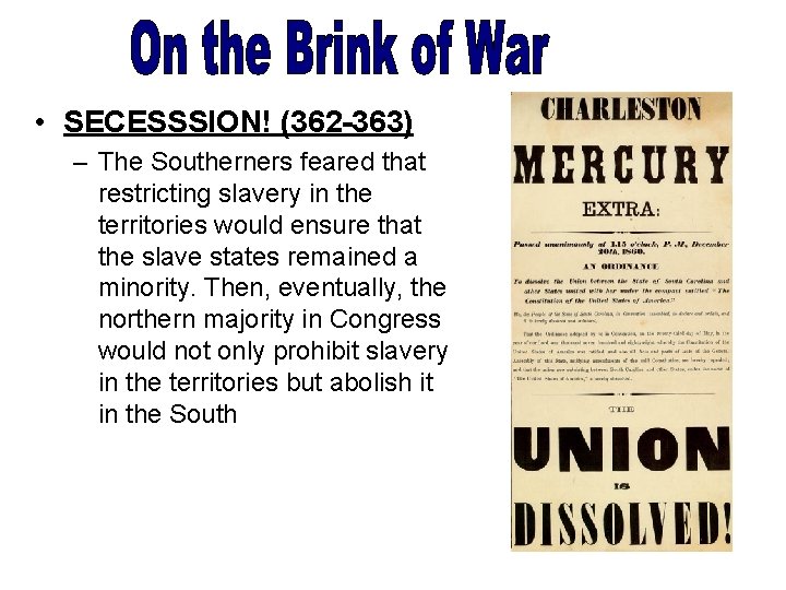  • SECESSSION! (362 -363) – The Southerners feared that restricting slavery in the