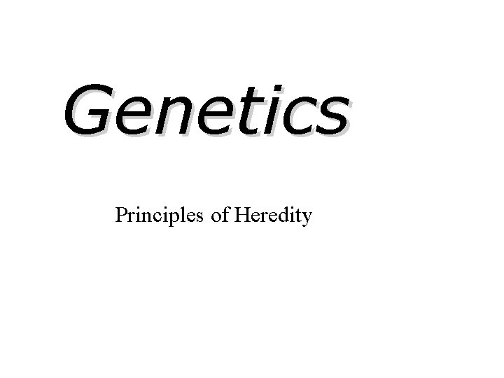Genetics Principles of Heredity 