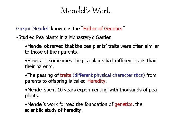 Mendel’s Work Gregor Mendel- known as the “Father of Genetics” • Studied Pea plants