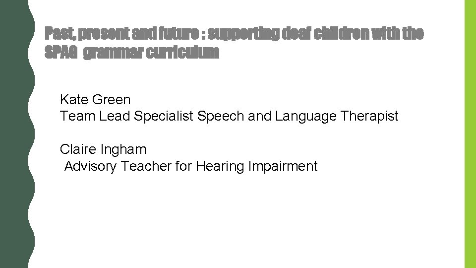 Past, present and future : supporting deaf children with the SPAG grammar curriculum Kate Past, present and future : supporting deaf children with the SPAG grammar curriculum Kate