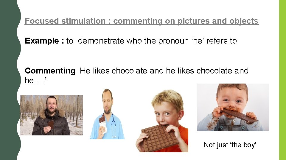 Focused stimulation : commenting on pictures and objects Example : to demonstrate who the Focused stimulation : commenting on pictures and objects Example : to demonstrate who the