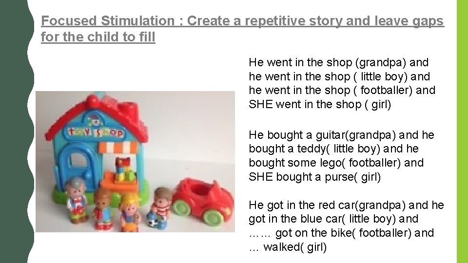 Focused Stimulation : Create a repetitive story and leave gaps for the child to Focused Stimulation : Create a repetitive story and leave gaps for the child to