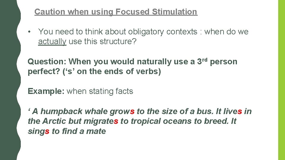 Caution when using Focused Stimulation • You need to think about obligatory contexts : Caution when using Focused Stimulation • You need to think about obligatory contexts :