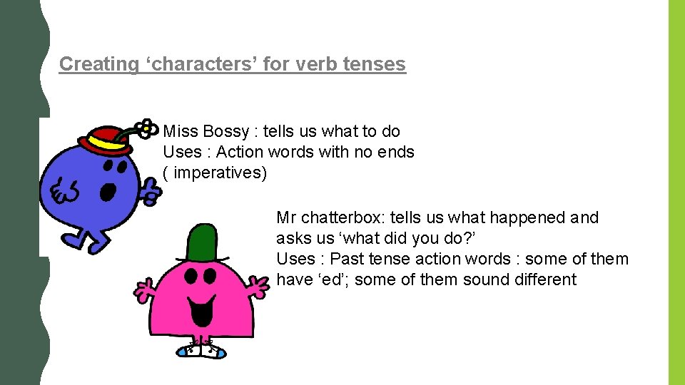 Creating ‘characters’ for verb tenses Miss Bossy : tells us what to do Uses Creating ‘characters’ for verb tenses Miss Bossy : tells us what to do Uses