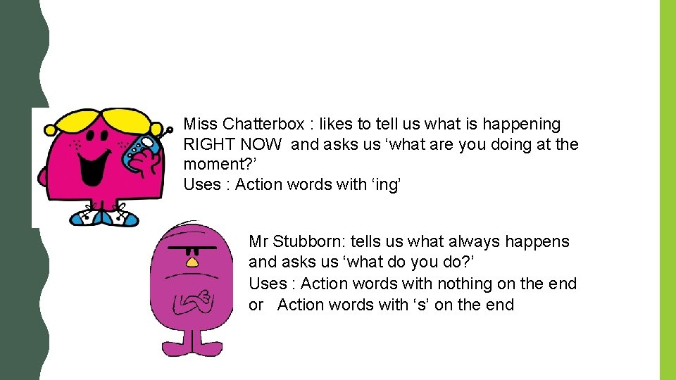 Miss Chatterbox : likes to tell us what is happening RIGHT NOW and asks Miss Chatterbox : likes to tell us what is happening RIGHT NOW and asks