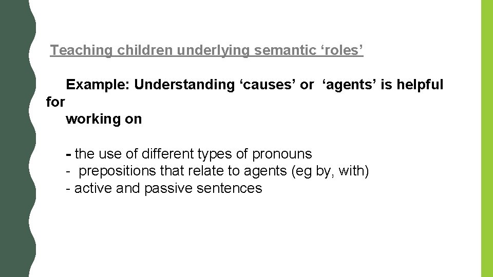 Teaching children underlying semantic ‘roles’ Example: Understanding ‘causes’ or ‘agents’ is helpful for working Teaching children underlying semantic ‘roles’ Example: Understanding ‘causes’ or ‘agents’ is helpful for working