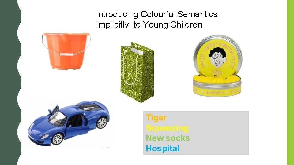 Introducing Colourful Semantics Implicitly to Young Children Tiger Squeezing New socks Hospital Introducing Colourful Semantics Implicitly to Young Children Tiger Squeezing New socks Hospital