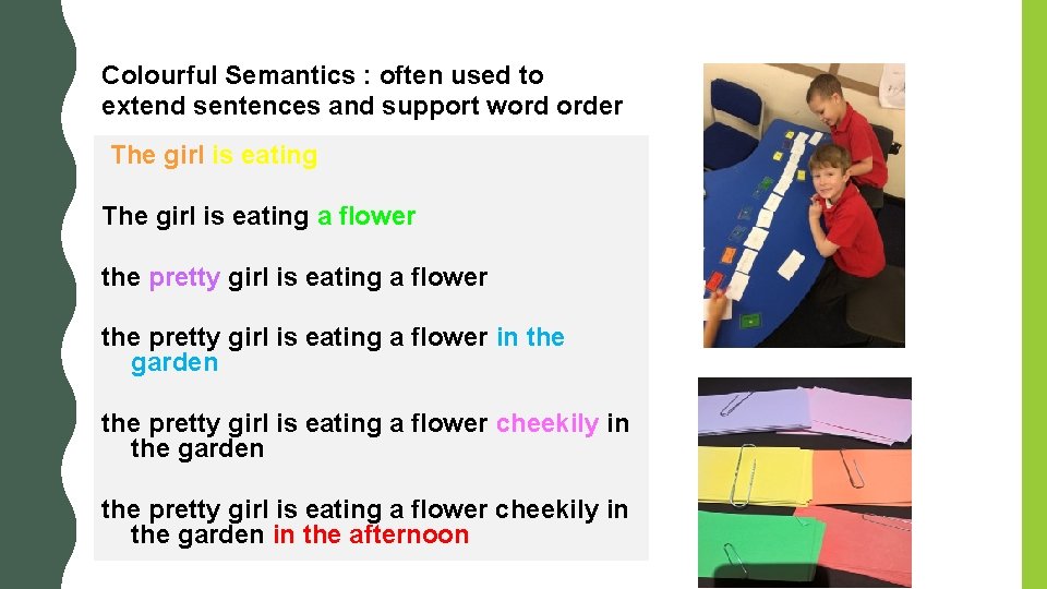 Colourful Semantics : often used to extend sentences and support word order The girl Colourful Semantics : often used to extend sentences and support word order The girl