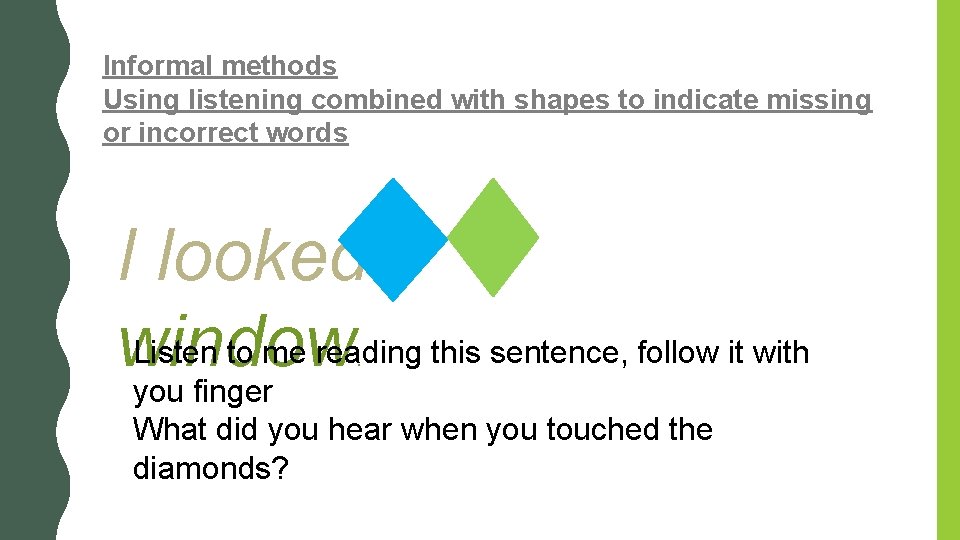 Informal methods Using listening combined with shapes to indicate missing or incorrect words I Informal methods Using listening combined with shapes to indicate missing or incorrect words I