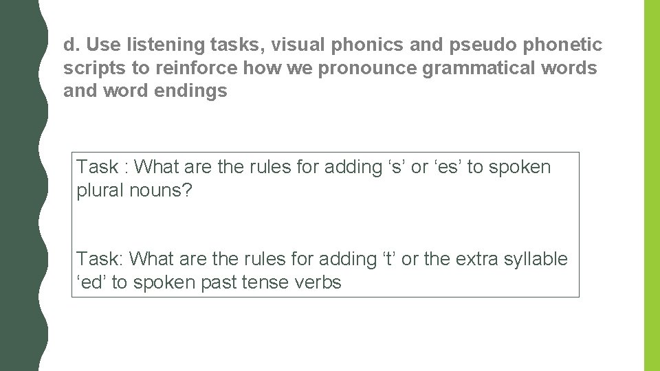 d. Use listening tasks, visual phonics and pseudo phonetic scripts to reinforce how we d. Use listening tasks, visual phonics and pseudo phonetic scripts to reinforce how we