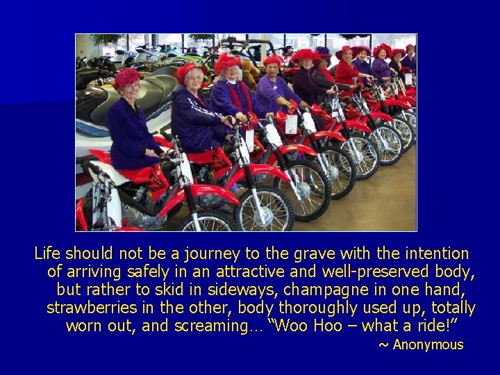 Life should not be a journey to the grave with the intention of arriving