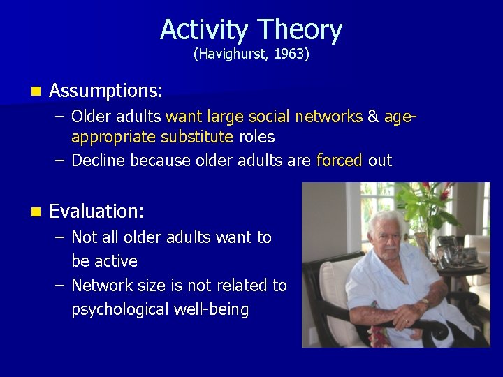 Activity Theory (Havighurst, 1963) n Assumptions: – Older adults want large social networks & Activity Theory (Havighurst, 1963) n Assumptions: – Older adults want large social networks &