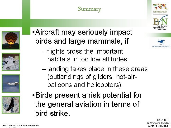 Summary • Aircraft may seriously impact birds and large mammals, if – flights cross