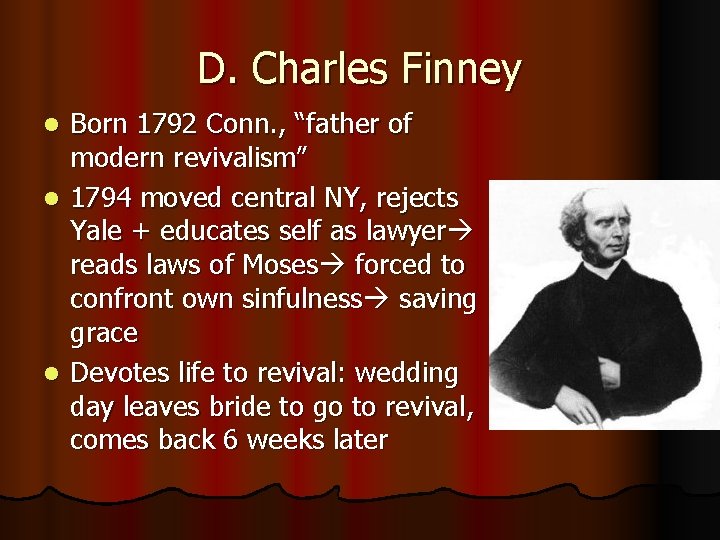 D. Charles Finney Born 1792 Conn. , “father of modern revivalism” l 1794 moved