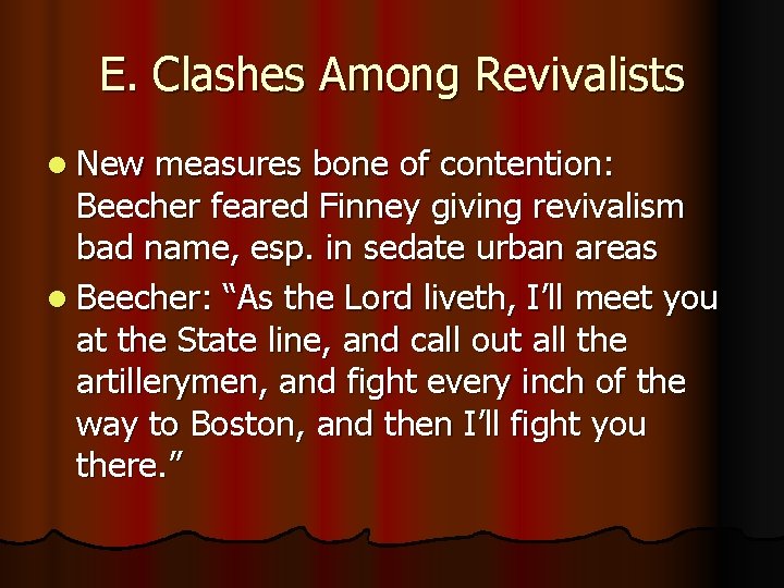 E. Clashes Among Revivalists l New measures bone of contention: Beecher feared Finney giving