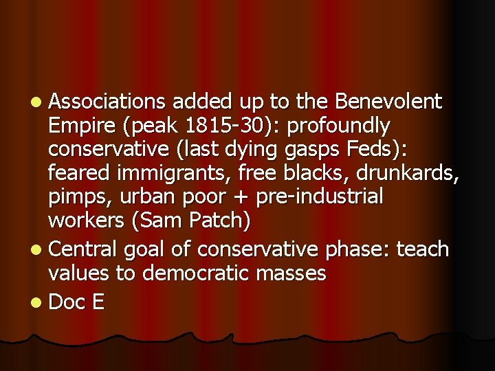 l Associations added up to the Benevolent Empire (peak 1815 -30): profoundly conservative (last