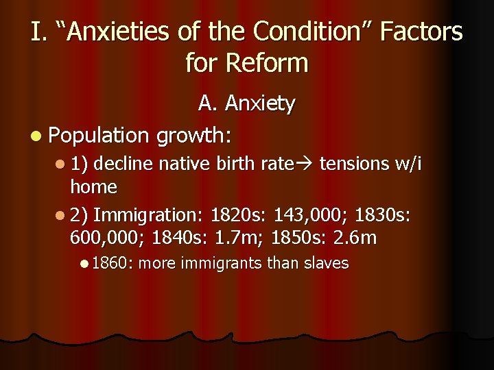 I. “Anxieties of the Condition” Factors for Reform A. Anxiety l Population growth: l