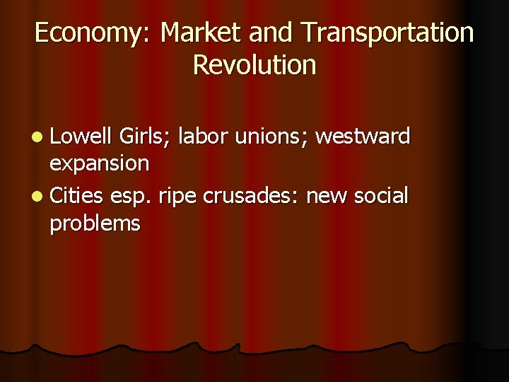 Economy: Market and Transportation Revolution l Lowell Girls; labor unions; westward expansion l Cities