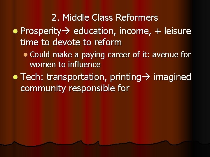 2. Middle Class Reformers l Prosperity education, income, + leisure time to devote to