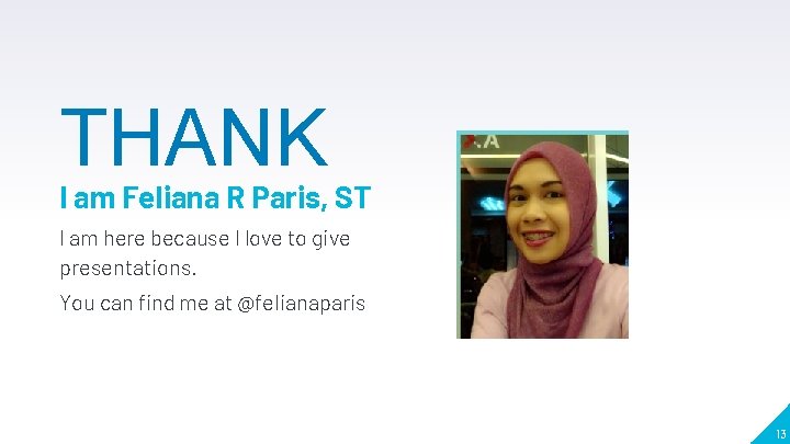 THANK I am Feliana R Paris, ST I am here because I love to