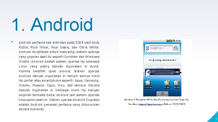 1. Android ▸ Android pertama kali didirikan pada 2003 oleh Andy Rubin, Rich Miner,