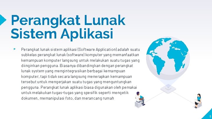 Perangkat Lunak Sistem Aplikasi ▸ Perangkat lunak sistem aplikasi (Software Application) adalah suatu subkelas