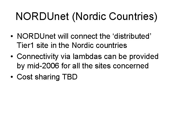 NORDUnet (Nordic Countries) • NORDUnet will connect the ‘distributed’ Tier 1 site in the