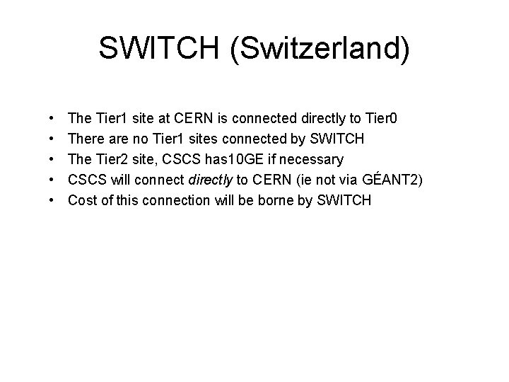 SWITCH (Switzerland) • • • The Tier 1 site at CERN is connected directly