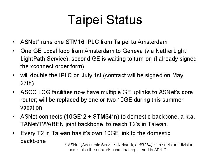 Taipei Status • ASNet* runs one STM 16 IPLC from Taipei to Amsterdam •