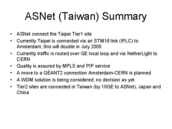 ASNet (Taiwan) Summary • ASNet connect the Taipei Tier 1 site • Currently Taipei