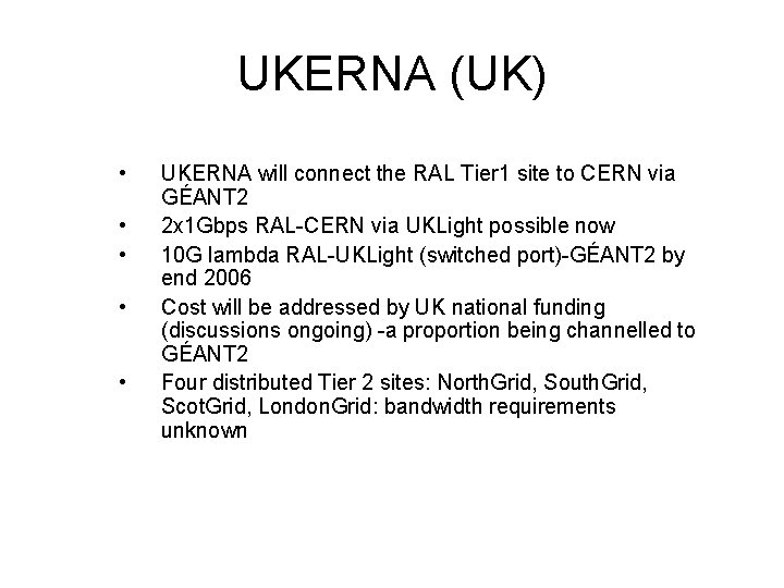 UKERNA (UK) • • • UKERNA will connect the RAL Tier 1 site to