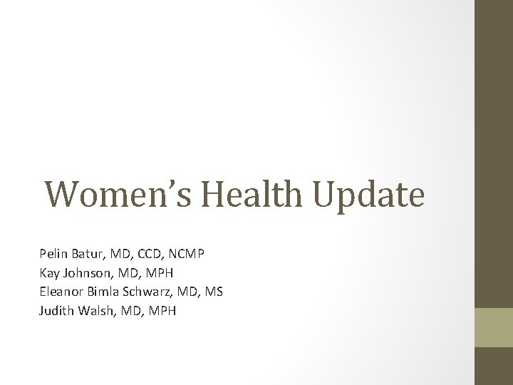 Women’s Health Update Pelin Batur, MD, CCD, NCMP Kay Johnson, MD, MPH Eleanor Bimla