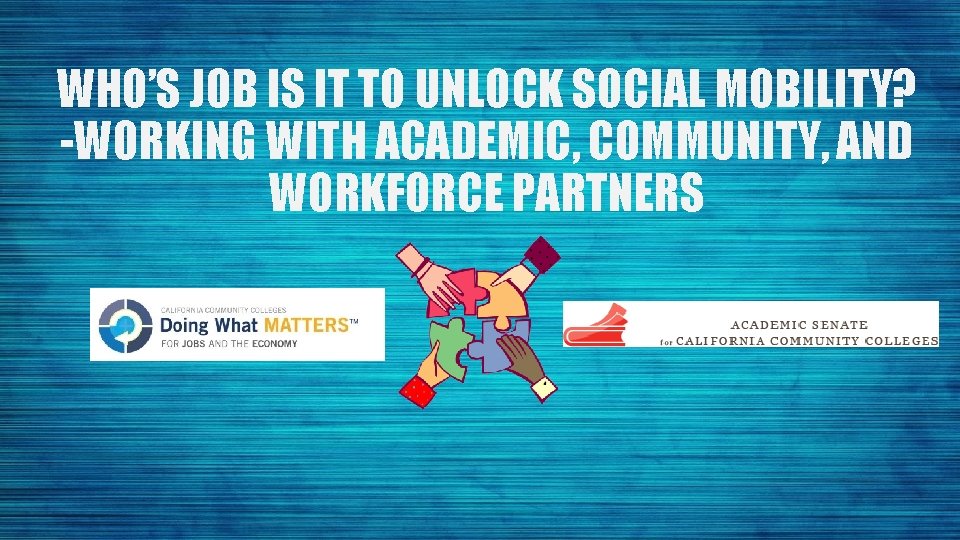 WHO’S JOB IS IT TO UNLOCK SOCIAL MOBILITY? -WORKING WITH ACADEMIC, COMMUNITY, AND WORKFORCE