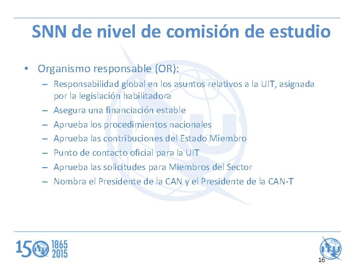 SNN de nivel de comisión de estudio • Organismo responsable (OR): – Responsabilidad global