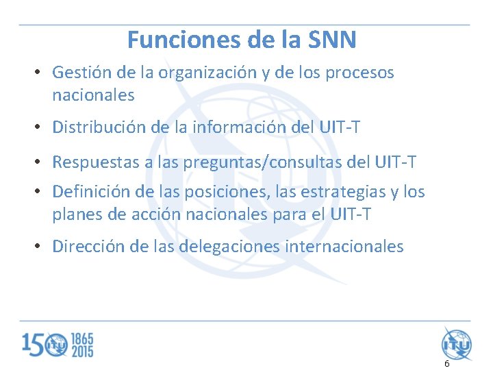 Funciones de la SNN • Gestión de la organización y de los procesos nacionales