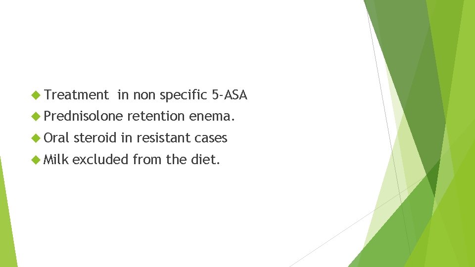  Treatment in non specific 5 -ASA Prednisolone retention enema. Oral steroid in resistant