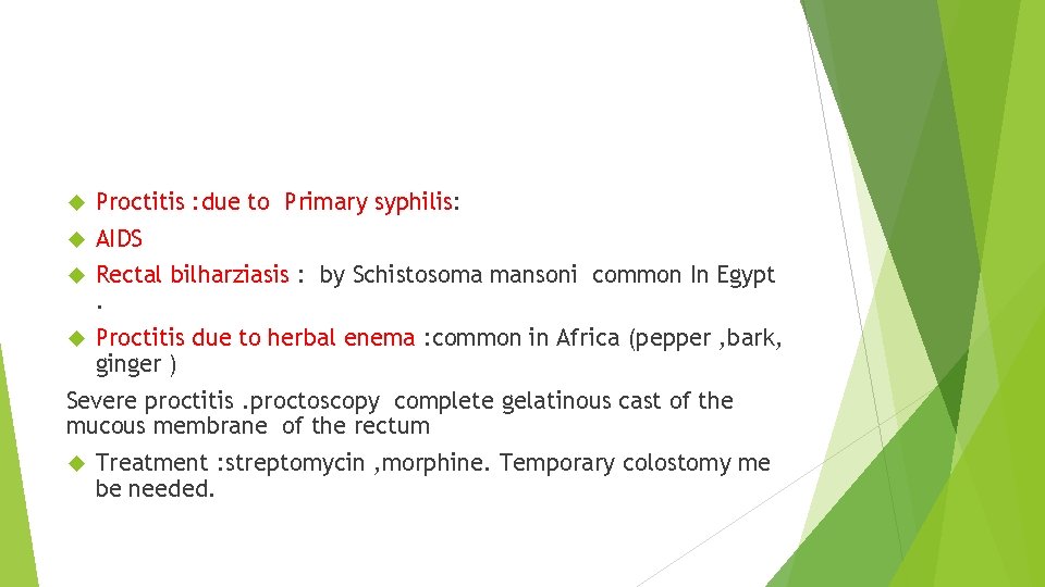  Proctitis : due to Primary syphilis: AIDS Rectal bilharziasis : by Schistosoma mansoni