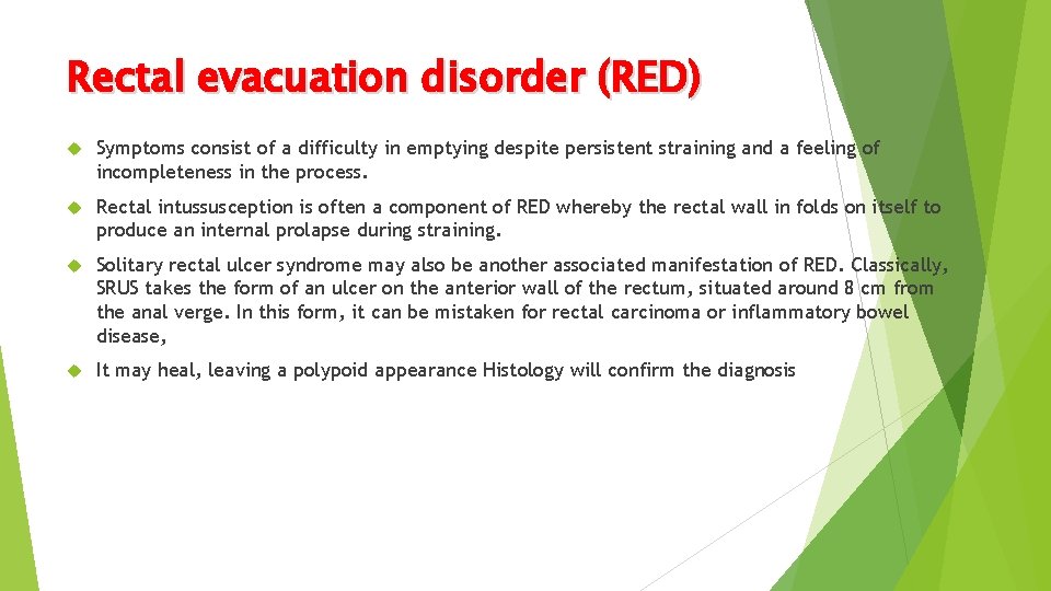Rectal evacuation disorder (RED) Symptoms consist of a difficulty in emptying despite persistent straining