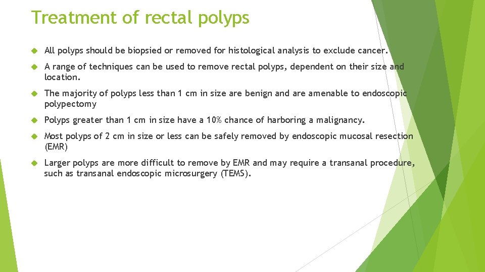 Treatment of rectal polyps All polyps should be biopsied or removed for histological analysis